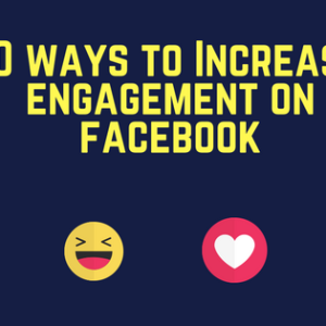 10 Ways to Increase Your Engagement on Facebook